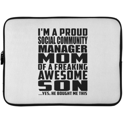 I'm A Proud Social Community Manager Mom Of A Freaking Awesome Son, He Bought Me This Laptop Sleeve - 15 Inch