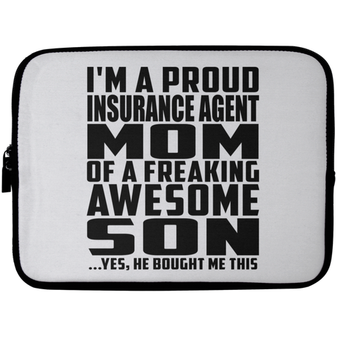 I'm A Proud Insurance Agent Mom Of A Freaking Awesome Son, He Bought Me This Laptop Sleeve - 10 inch