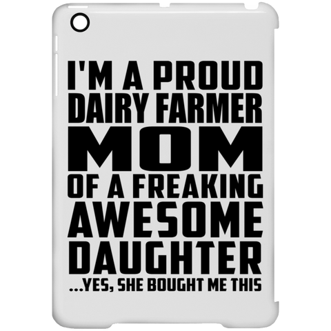 I'm A Proud Dairy Farmer Mom Of A Freaking Awesome Daughter, She Bought Me This iPad Mini Clip Case