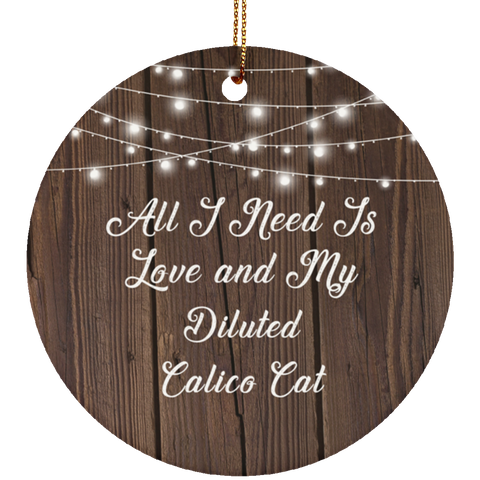 All I Need Is Love & My Diluted Calico Cat - Ceramic Circle Ornament