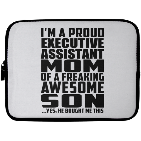 I'm A Proud Executive Assistant Mom Of A Freaking Awesome Son, He Bought Me This Laptop Sleeve - 10 inch