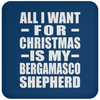 All I Want For Christmas Is My Bergamasco Shepherd - Coaster