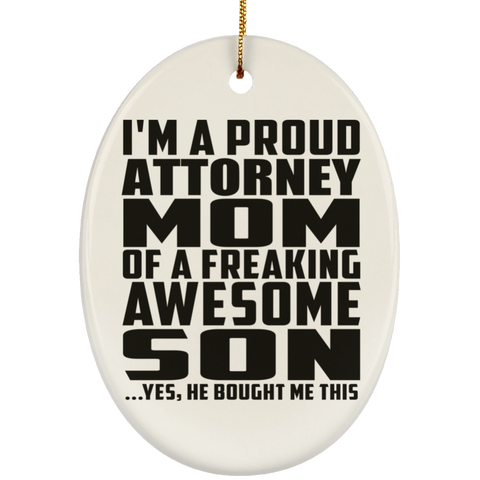 I'm A Proud Attorney Mom Of A Freaking Awesome Son, He Bought Me This SUBORNO Ceramic Oval Ornament