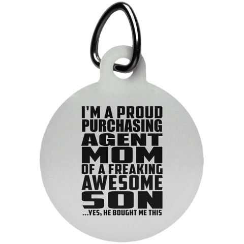 I'm A Proud Purchasing Agent Mom Of A Freaking Awesome Son, He Bought Me This UN5773 Circle Pet Tag