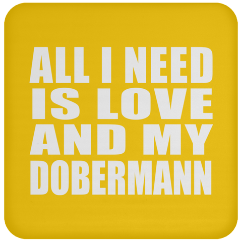 All I Need Is Love And My Dobermann - Drink Coaster