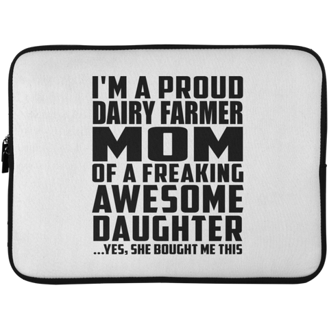 I'm A Proud Dairy Farmer Mom Of A Freaking Awesome Daughter, She Bought Me This Laptop Sleeve - 15 Inch