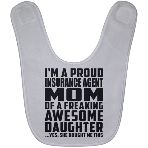 I'm A Proud Insurance Agent Mom Of A Freaking Awesome Daughter, She Bought Me This BABYBIB Baby Bib