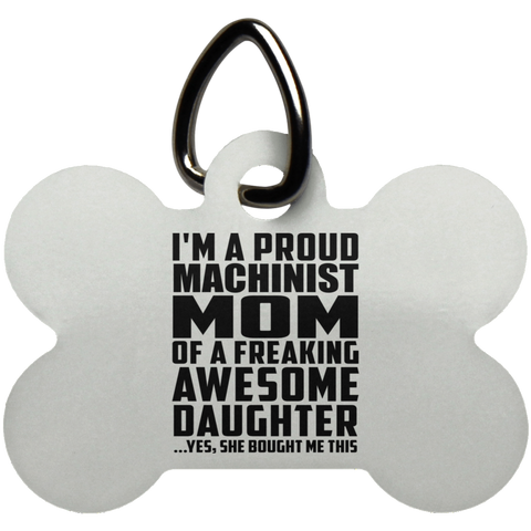 I'm A Proud Machinist Mom Of A Freaking Awesome Daughter, She Bought Me This UN5771 Dog Bone Pet Tag