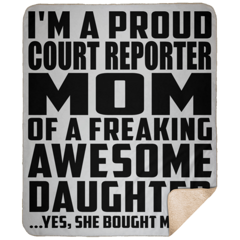 I'm A Proud Court Reporter Mom Of A Freaking Awesome Daughter, She Bought Me This DP1731 Large Fleece Sherpa Blanket - 50x60