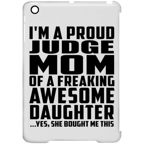 I'm A Proud Judge Mom Of A Freaking Awesome Daughter, She Bought Me This iPad Mini Clip Case