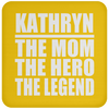 Kathryn The Mom The Hero The Legend - Drink Coaster