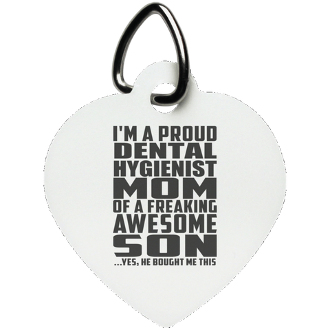 I'm A Proud Dental Hygienist Mom Of A Freaking Awesome Son, He Bought Me This UN5770 Heart Pet Tag