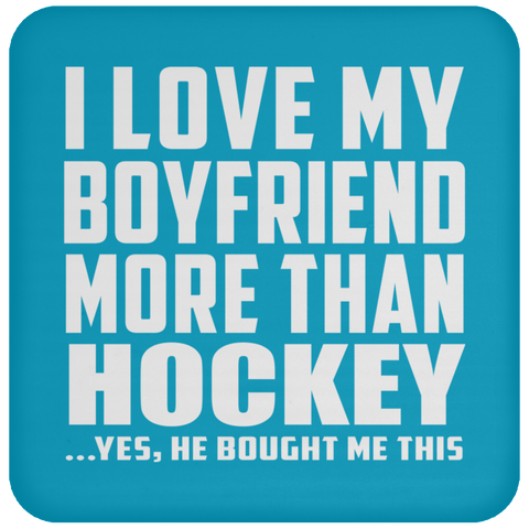 I Love My Boyfriend More Than Hockey - Drink Coaster