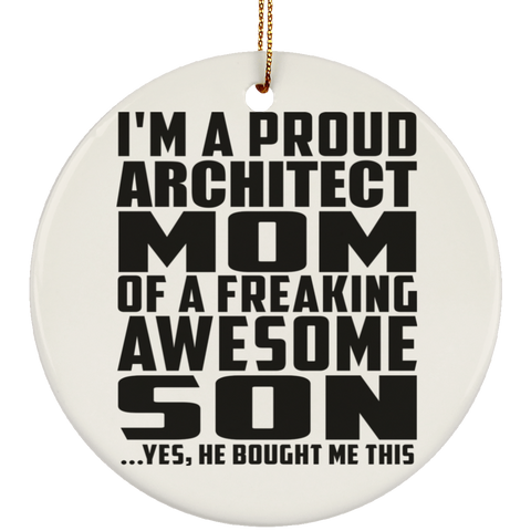 I'm A Proud Architect Mom Of A Freaking Awesome Son, He Bought Me This SUBORNC Ceramic Circle Ornament