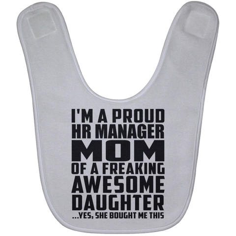 I'm A Proud Hr Manager Mom Of A Freaking Awesome Daughter, She Bought Me This BABYBIB Baby Bib