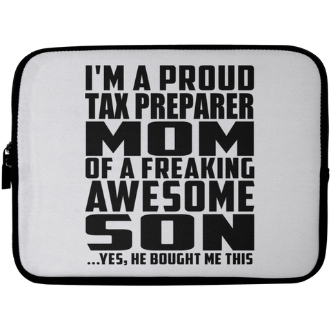 I'm A Proud Tax Preparer Mom Of A Freaking Awesome Son, He Bought Me This Laptop Sleeve - 10 inch