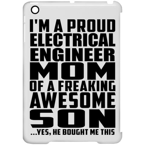 I'm A Proud Electrical Engineer Mom Of A Freaking Awesome Son, He Bought Me This iPad Mini Clip Case