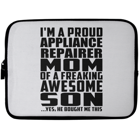 I'm A Proud Appliance Repairer Mom Of A Freaking Awesome Son, He Bought Me This Laptop Sleeve - 10 inch