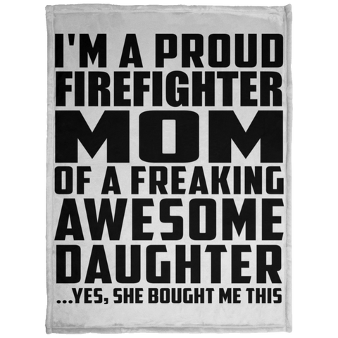 I'm A Proud Firefighter Mom Of A Freaking Awesome Daughter, She Bought Me This KP1703 Baby Velveteen Micro Fleece Blanket - 30x40