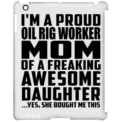 I'm A Proud Oil Rig Worker Mom Of A Freaking Awesome Daughter, She Bought Me This iPad Clip Case