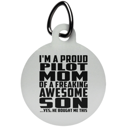 I'm A Proud Pilot Mom Of A Freaking Awesome Son, He Bought Me This UN5773 Circle Pet Tag