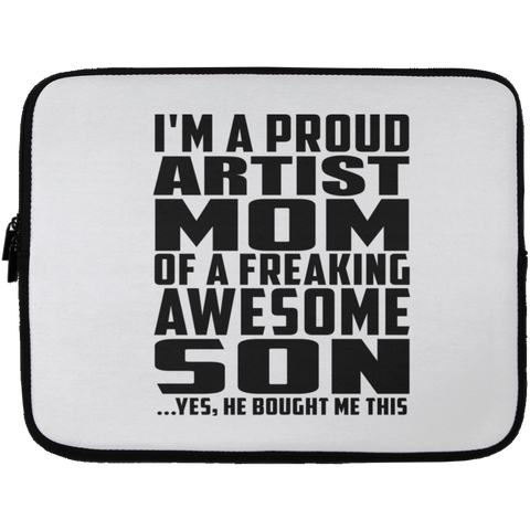 I'm A Proud Artist Mom Of A Freaking Awesome Son, He Bought Me This Laptop Sleeve - 13 inch