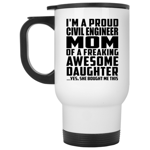 I'm A Proud Civil Engineer Mom Of A Freaking Awesome Daughter, She Bought Me This XP8400W White Travel Mug