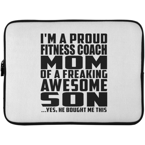 I'm A Proud Fitness Coach Mom Of A Freaking Awesome Son, He Bought Me This Laptop Sleeve - 15 Inch