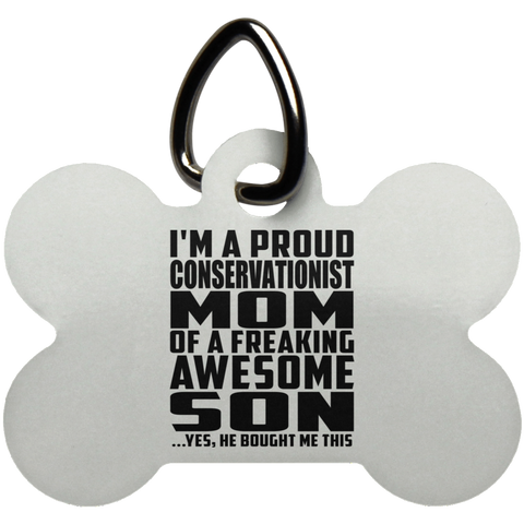 I'm A Proud Conservationist Mom Of A Freaking Awesome Son, He Bought Me This UN5771 Dog Bone Pet Tag