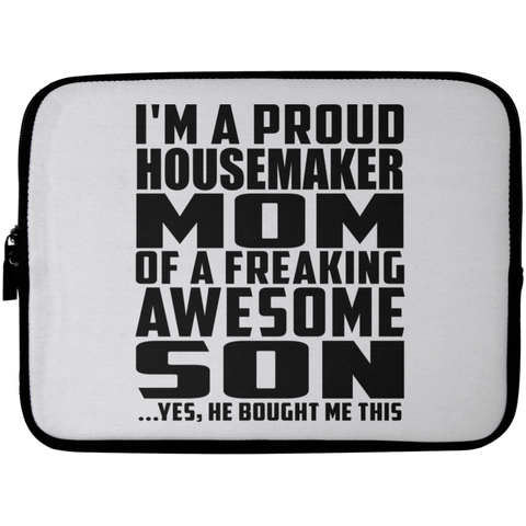 I'm A Proud Housemaker Mom Of A Freaking Awesome Son, He Bought Me This Laptop Sleeve - 10 inch