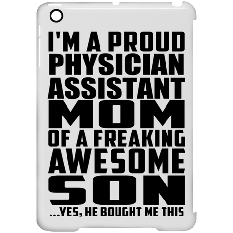 I'm A Proud Physician Assistant Mom Of A Freaking Awesome Son, He Bought Me This iPad Mini Clip Case