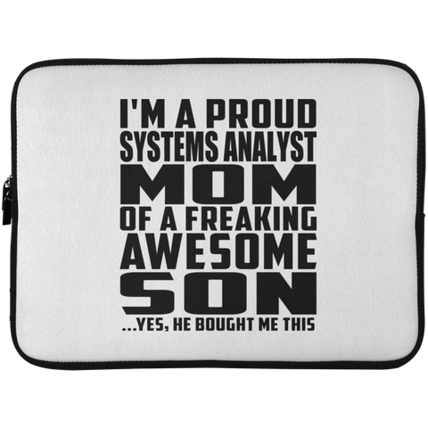 I'm A Proud Systems Analyst Mom Of A Freaking Awesome Son, He Bought Me This Laptop Sleeve - 15 Inch