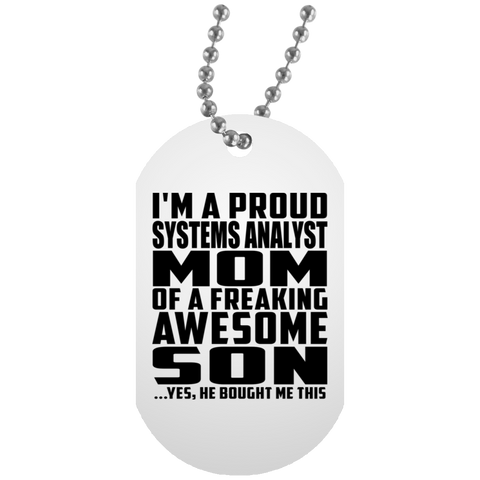 I'm A Proud Systems Analyst Mom Of A Freaking Awesome Son, He Bought Me This UN5588 White Dog Tag