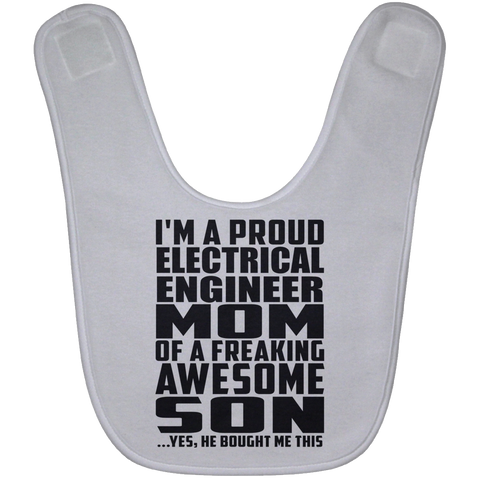 I'm A Proud Electrical Engineer Mom Of A Freaking Awesome Son, He Bought Me This BABYBIB Baby Bib