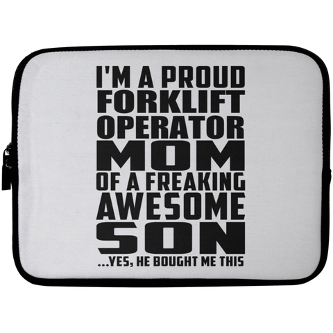 I'm A Proud Forklift Operator Mom Of A Freaking Awesome Son, He Bought Me This Laptop Sleeve - 10 inch