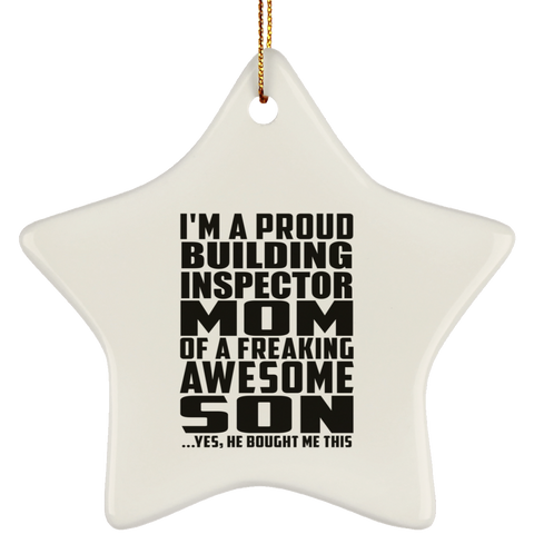 I'm A Proud Building Inspector Mom Of A Freaking Awesome Son, He Bought Me This SUBORNS Ceramic Star Ornament