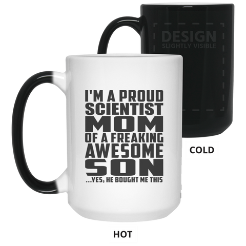 I'm A Proud Scientist Mom Of A Freaking Awesome Son, He Bought Me This 21550 15 oz. Color Changing Mug