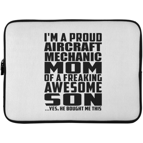 I'm A Proud Aircraft Mechanic Mom Of A Freaking Awesome Son, He Bought Me This Laptop Sleeve - 15 Inch