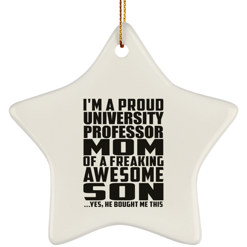 I'm A Proud University Professor Mom Of A Freaking Awesome Son, He Bought Me This SUBORNS Ceramic Star Ornament