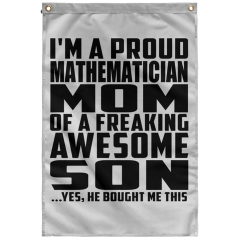 I'm A Proud Mathematician Mom Of A Freaking Awesome Son, He Bought Me This SUBWF Sublimated Wall Flag