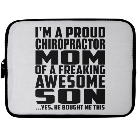 I'm A Proud Chiropractor Mom Of A Freaking Awesome Son, He Bought Me This Laptop Sleeve - 10 inch