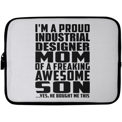 I'm A Proud Industrial Designer Mom Of A Freaking Awesome Son, He Bought Me This Laptop Sleeve - 10 inch