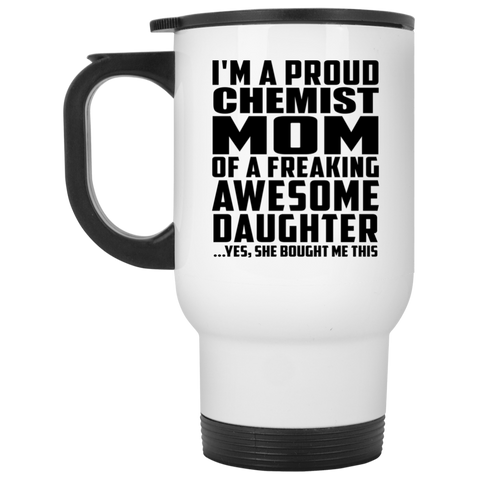 I'm A Proud Chemist Mom Of A Freaking Awesome Daughter, She Bought Me This XP8400W White Travel Mug