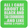 All I Care About Is Black And Tan Coonhound And Like Maybe 3 People - Drink Coaster