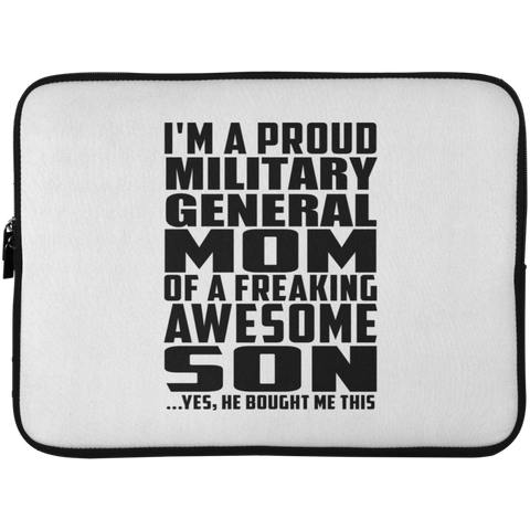 I'm A Proud Military General Mom Of A Freaking Awesome Son, He Bought Me This Laptop Sleeve - 15 Inch