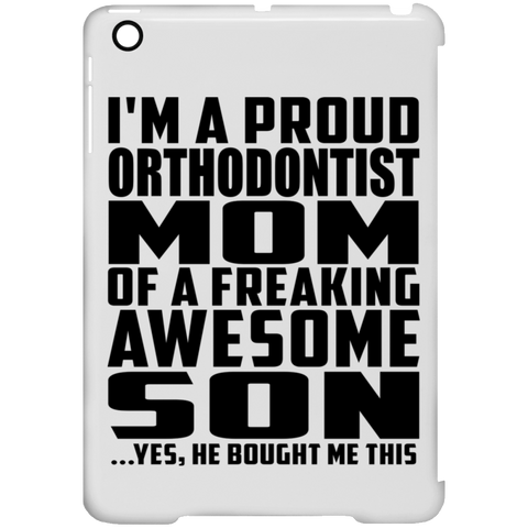 I'm A Proud Orthodontist Mom Of A Freaking Awesome Son, He Bought Me This iPad Mini Clip Case