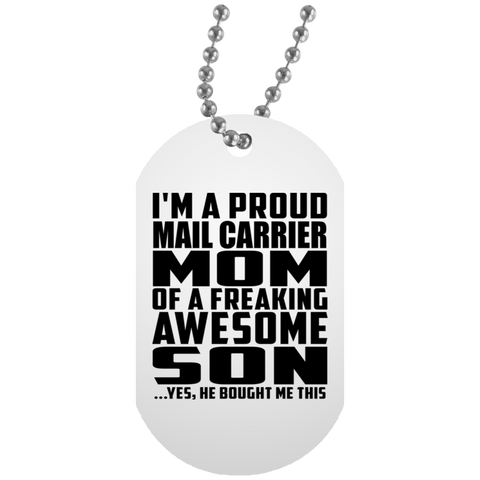 I'm A Proud Mail Carrier Mom Of A Freaking Awesome Son, He Bought Me This UN5588 White Dog Tag