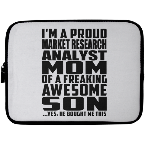 I'm A Proud Market Research Analyst Mom Of A Freaking Awesome Son, He Bought Me This Laptop Sleeve - 10 inch