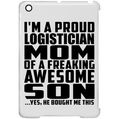 I'm A Proud Logistician Mom Of A Freaking Awesome Son, He Bought Me This iPad Mini Clip Case