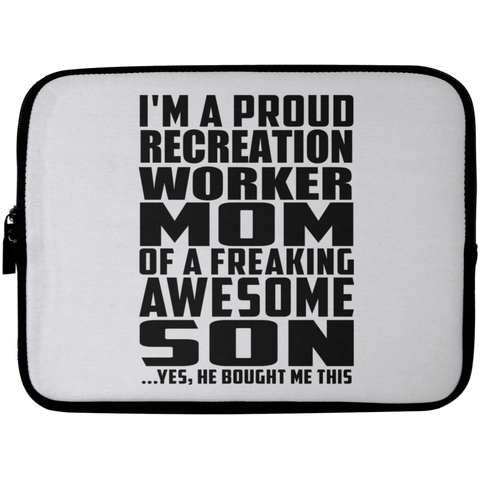 I'm A Proud Recreation Worker Mom Of A Freaking Awesome Son, He Bought Me This Laptop Sleeve - 10 inch